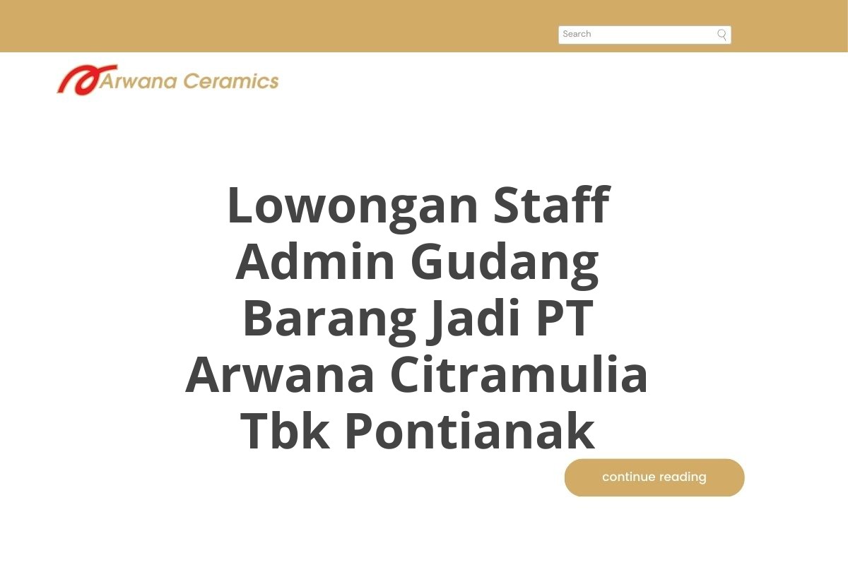 Lowongan Staff Admin Gudang Barang Jadi PT Arwana Citramulia Tbk Pontianak
