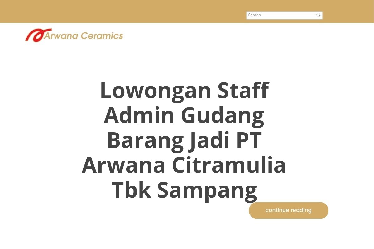Lowongan Staff Admin Gudang Barang Jadi PT Arwana Citramulia Tbk Sampang
