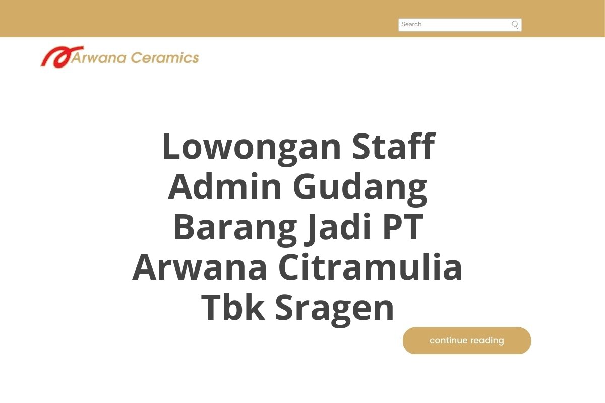 Lowongan Staff Admin Gudang Barang Jadi PT Arwana Citramulia Tbk Sragen