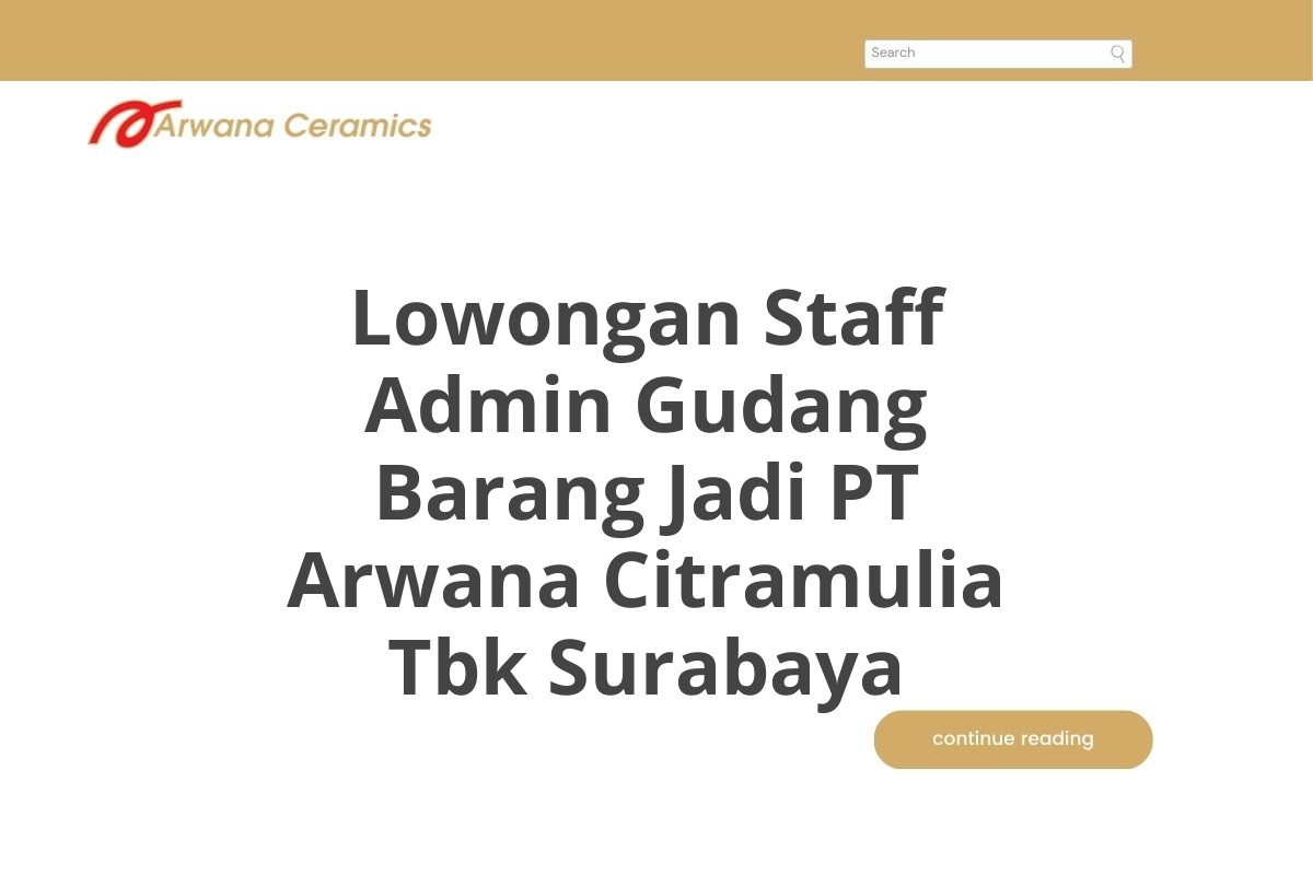 Lowongan Staff Admin Gudang Barang Jadi PT Arwana Citramulia Tbk Surabaya