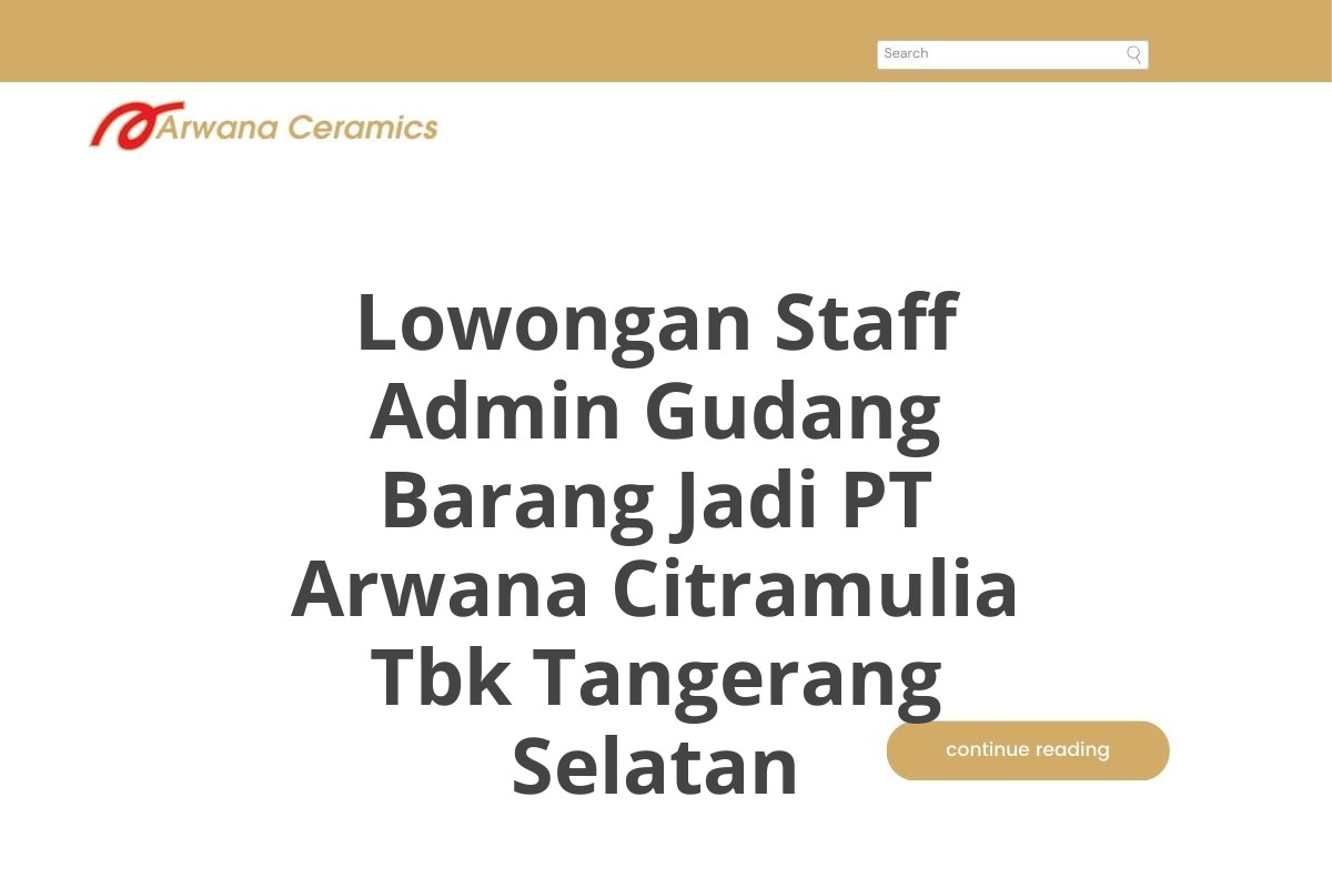 Lowongan Staff Admin Gudang Barang Jadi PT Arwana Citramulia Tbk Tangerang Selatan