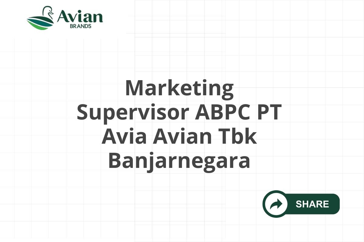 Marketing Supervisor ABPC PT Avia Avian Tbk Banjarnegara