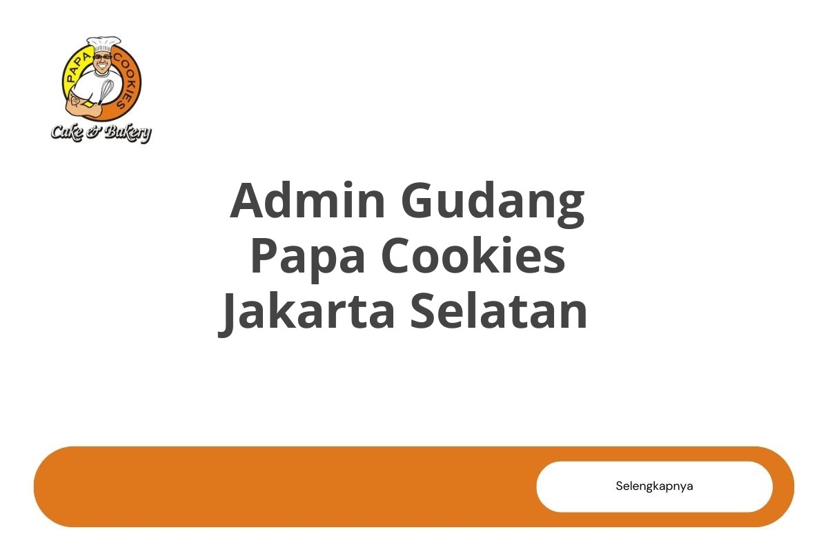 Admin Gudang Papa Cookies Jakarta Selatan