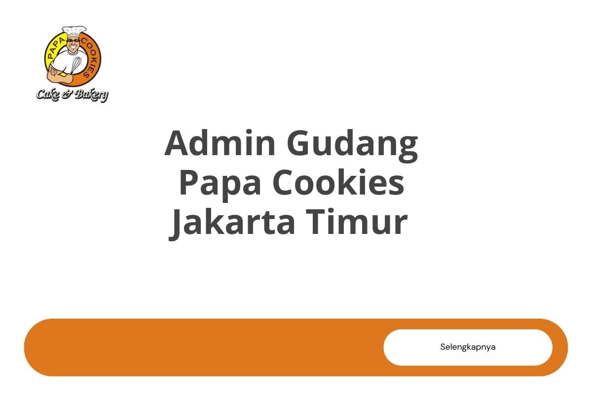 Admin Gudang Papa Cookies Jakarta Timur