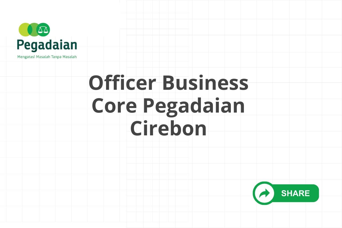 Officer Business Core Pegadaian Cirebon