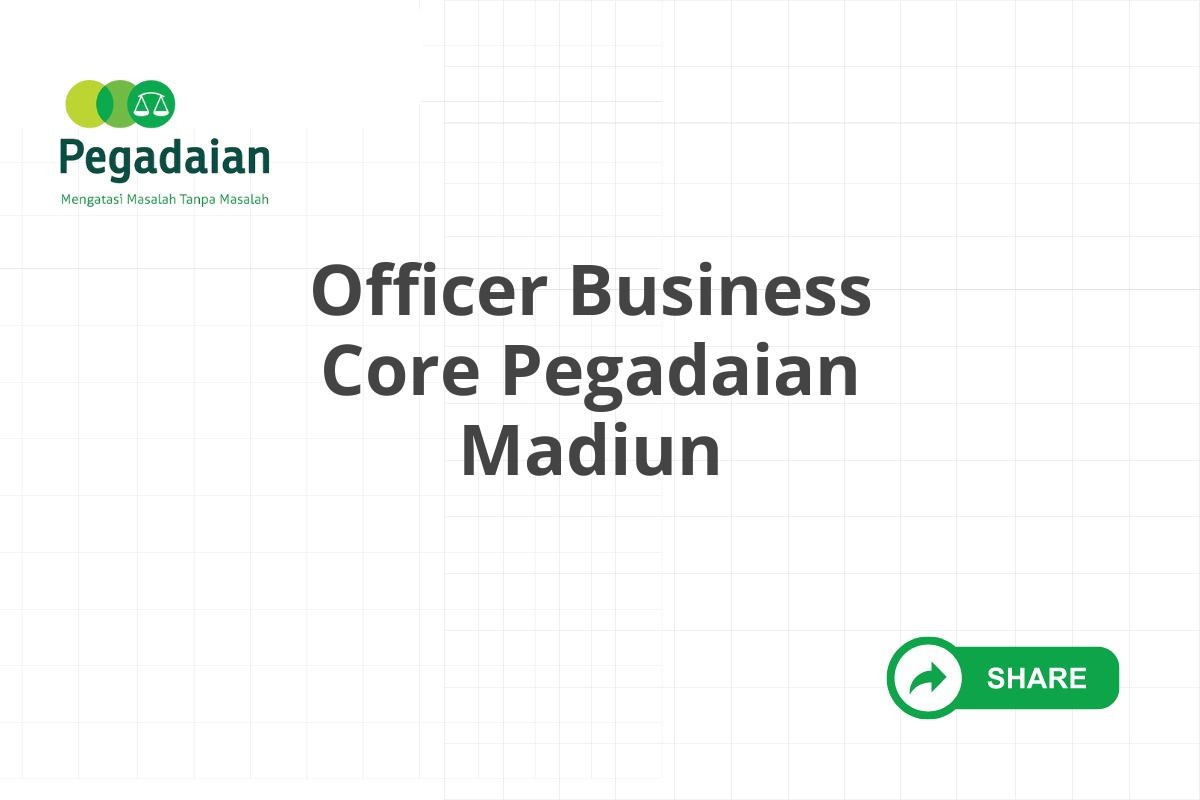 Officer Business Core Pegadaian Madiun