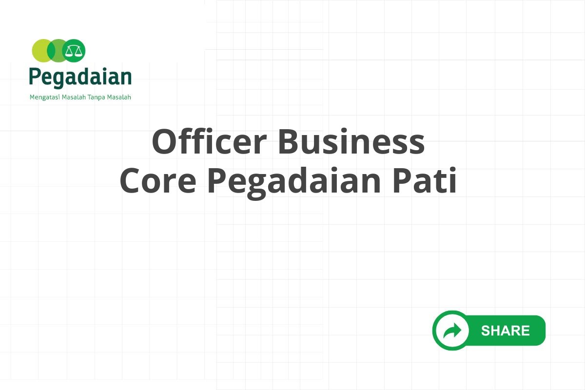 Officer Business Core Pegadaian Pati