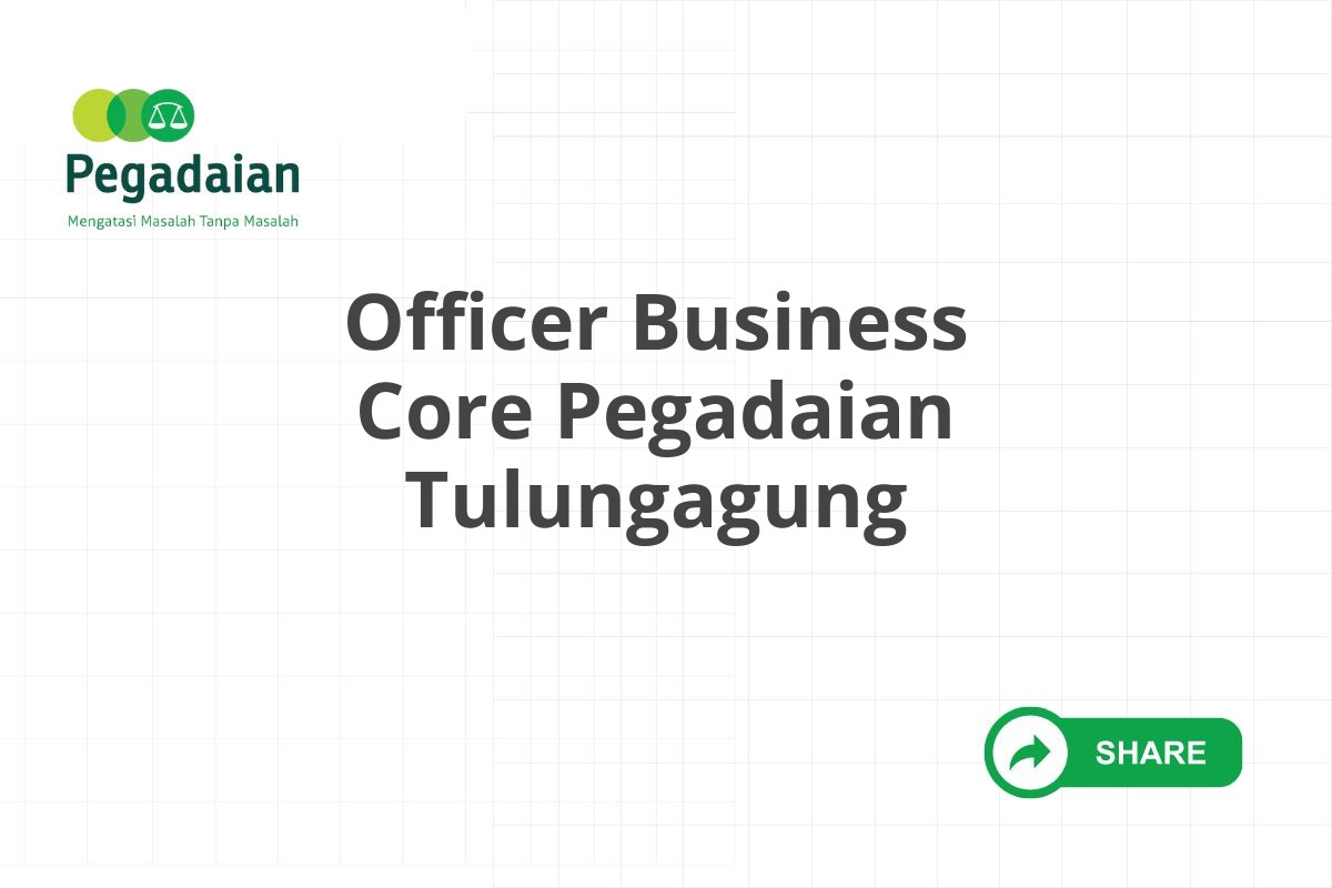 Officer Business Core Pegadaian Tulungagung