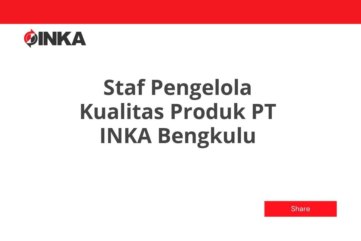 Staf Pengelola Kualitas Produk PT INKA Bengkulu