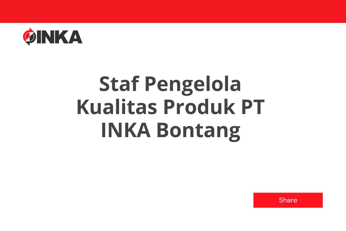 Staf Pengelola Kualitas Produk PT INKA Bontang