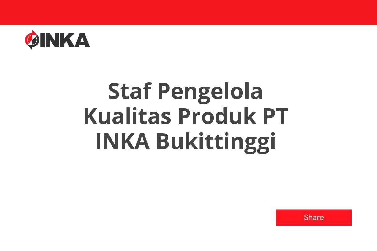 Staf Pengelola Kualitas Produk PT INKA Bukittinggi