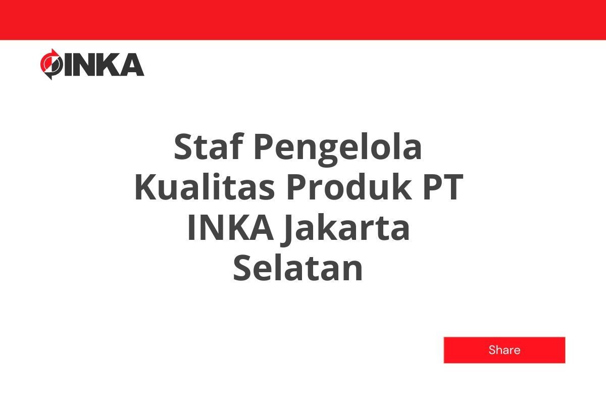 Staf Pengelola Kualitas Produk PT INKA Jakarta Selatan