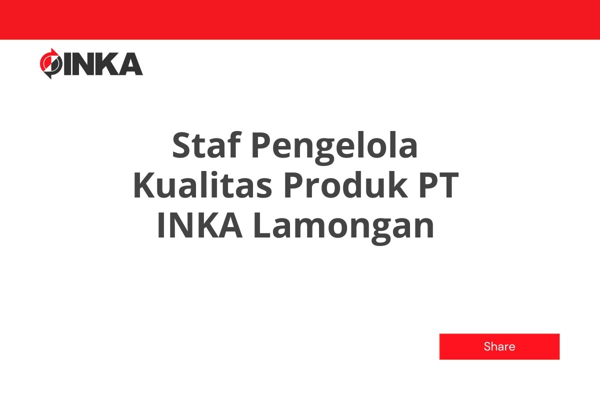 Staf Pengelola Kualitas Produk PT INKA Lamongan