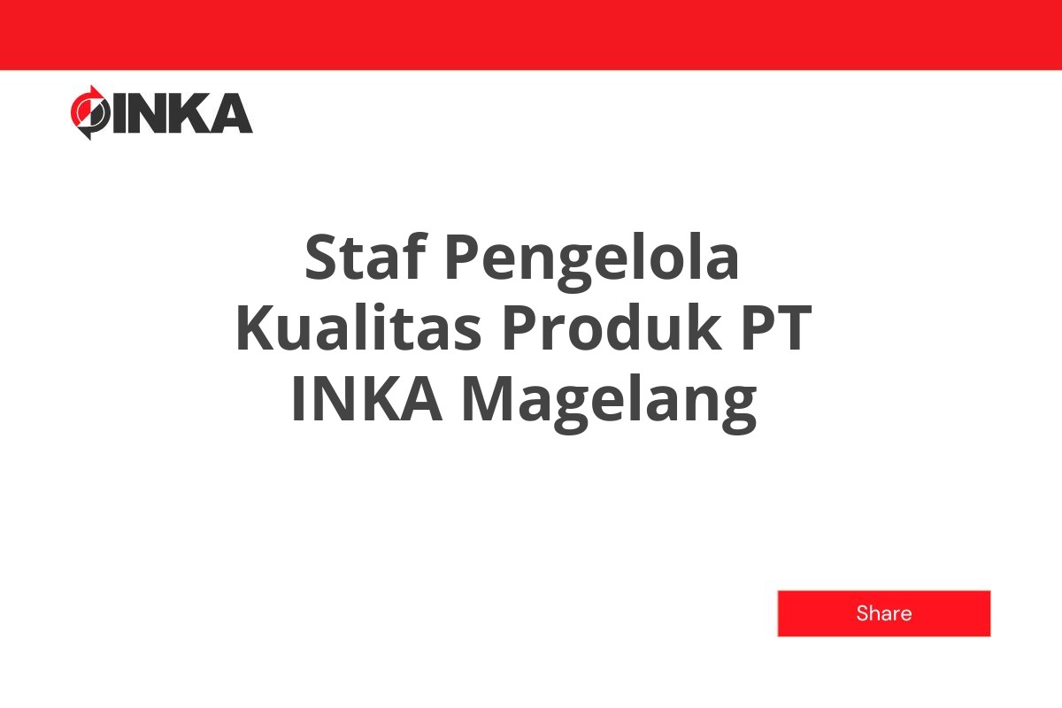Staf Pengelola Kualitas Produk PT INKA Magelang