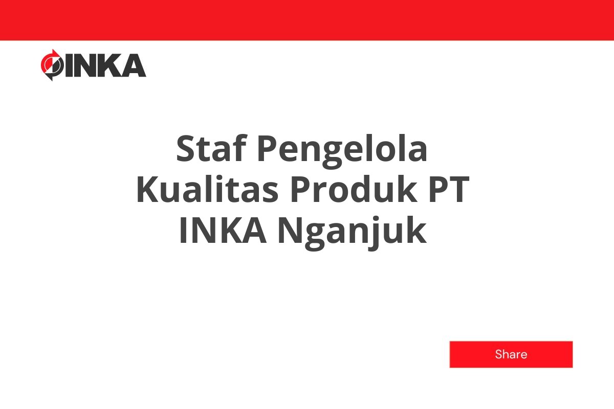 Staf Pengelola Kualitas Produk PT INKA Nganjuk