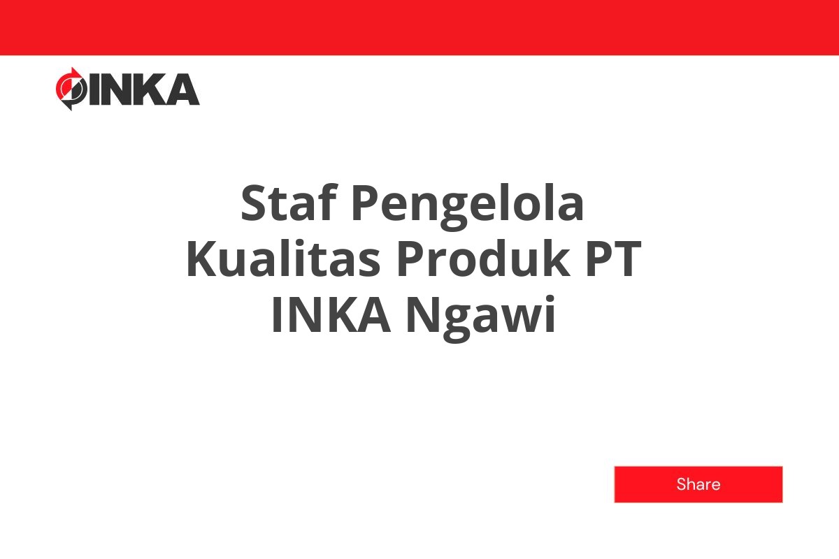 Staf Pengelola Kualitas Produk PT INKA Ngawi