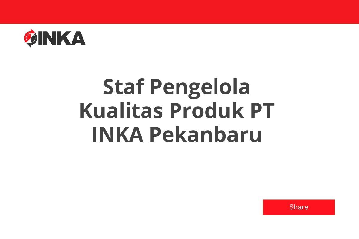 Staf Pengelola Kualitas Produk PT INKA Pekanbaru