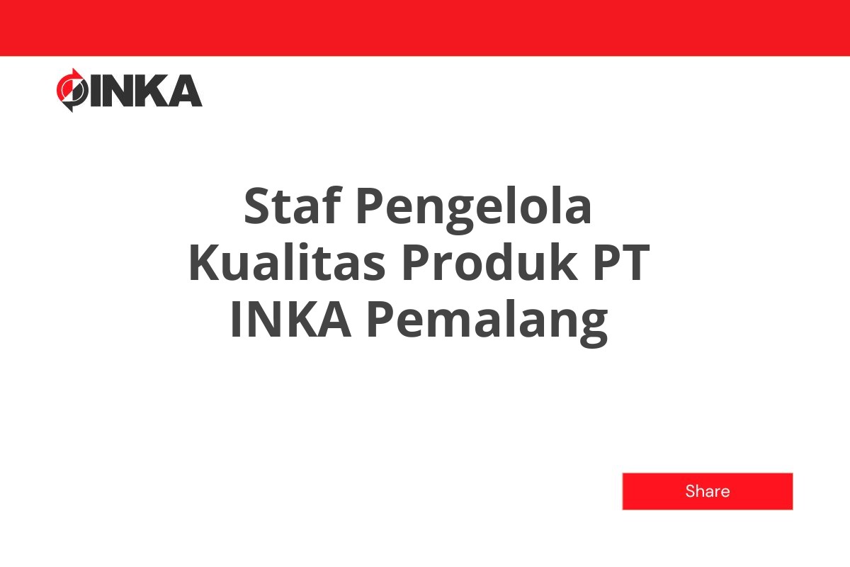 Staf Pengelola Kualitas Produk PT INKA Pemalang