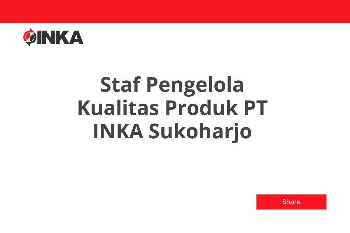 Staf Pengelola Kualitas Produk PT INKA Sukoharjo