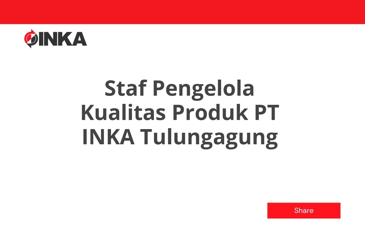 Staf Pengelola Kualitas Produk PT INKA Tulungagung