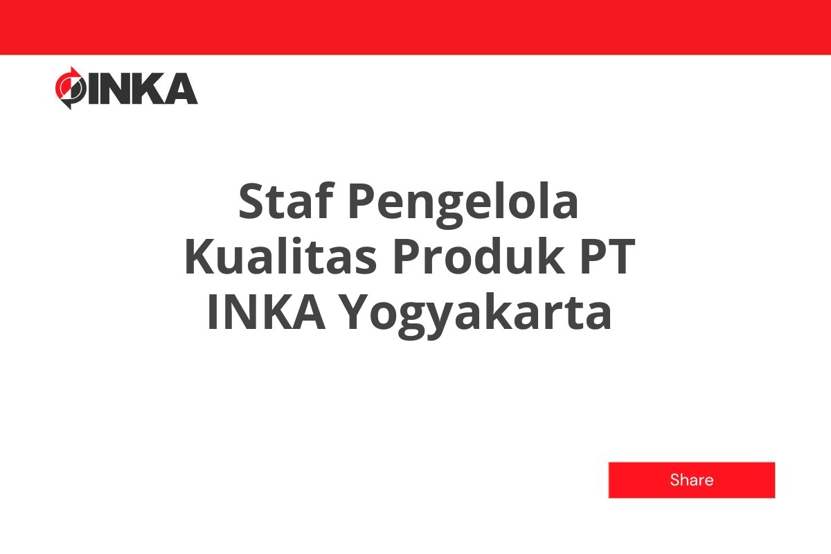 Staf Pengelola Kualitas Produk PT INKA Yogyakarta