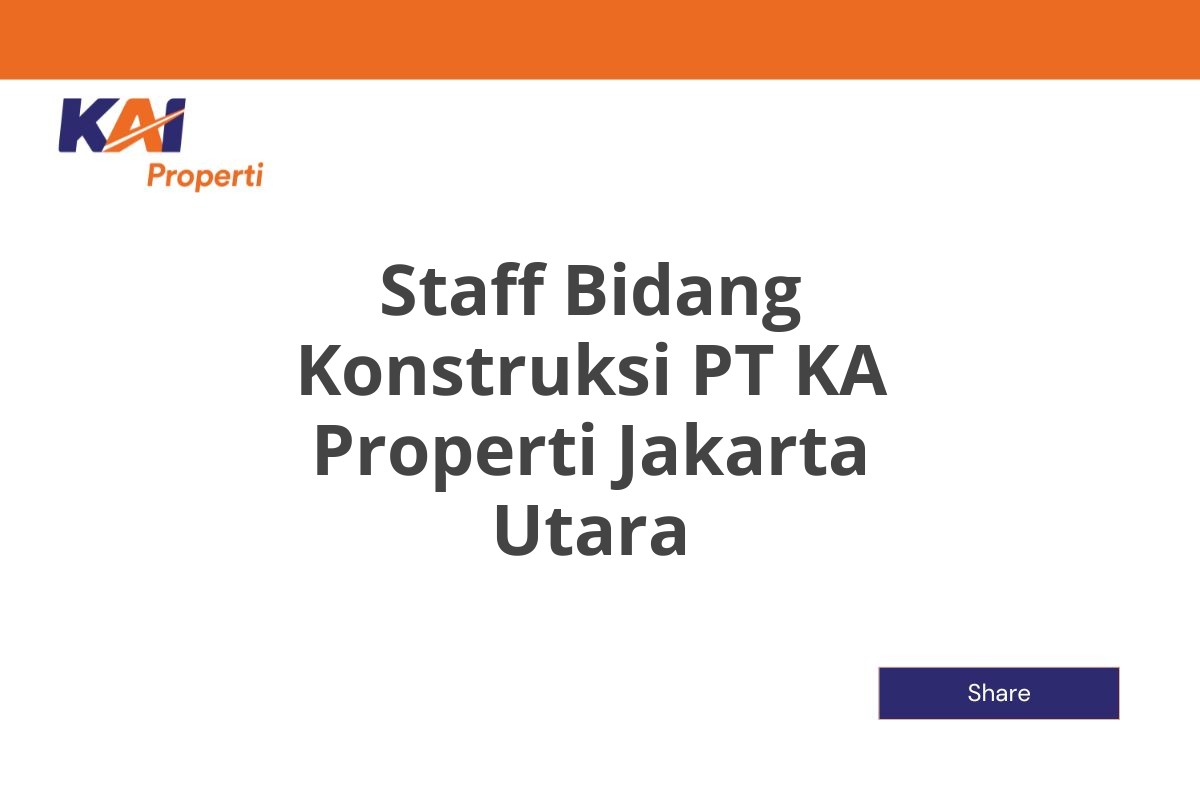 Staff Bidang Konstruksi PT KA Properti Jakarta Utara