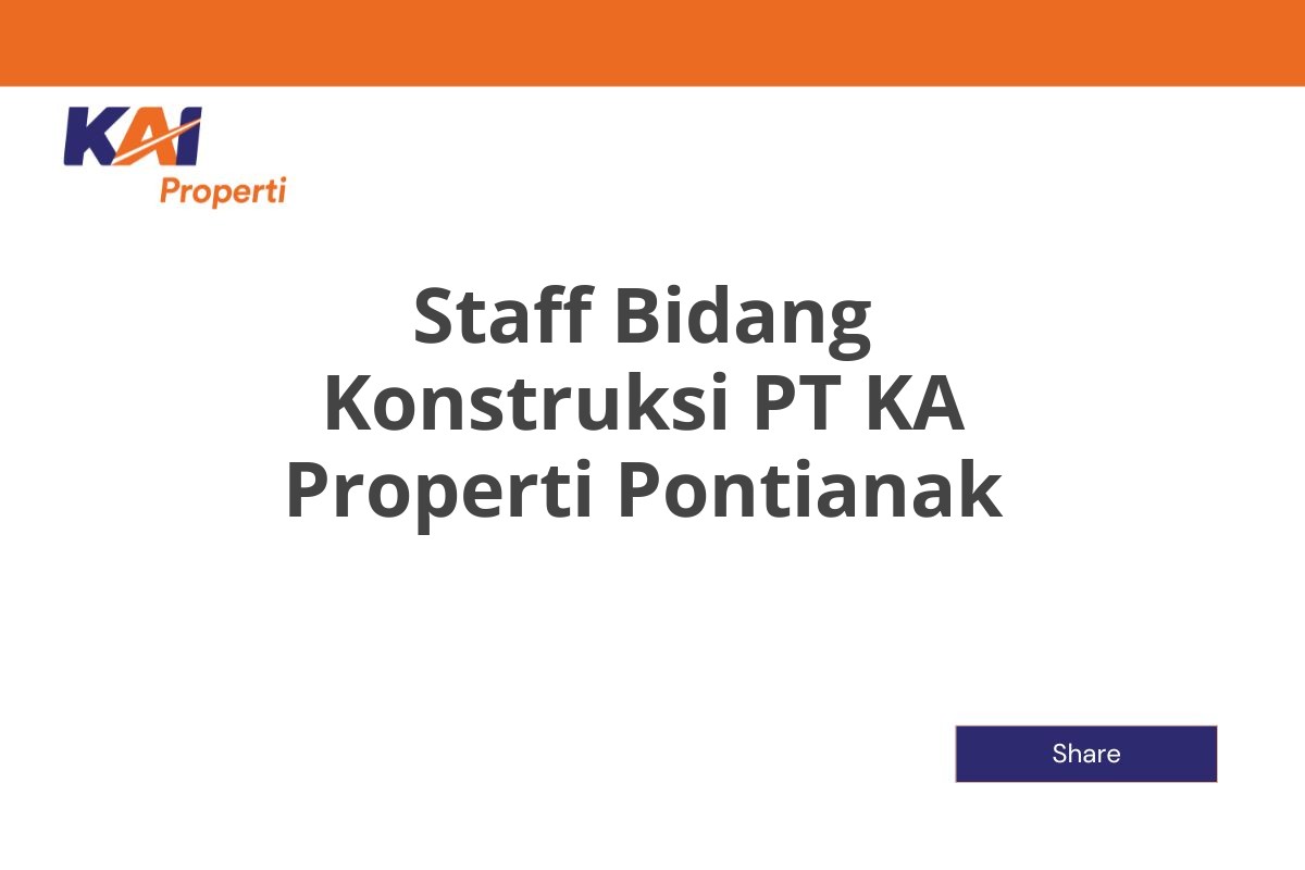 Staff Bidang Konstruksi PT KA Properti Pontianak